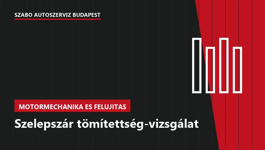 Szelepszár tömítettség-vizsgálat a Szabó Autószervíz Budapest szervizében