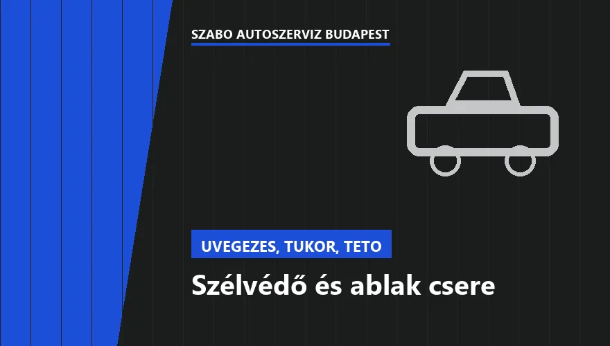 Szélvédő és ablak csere - autószerviz Budapest, Szabó Autószervíz műhely