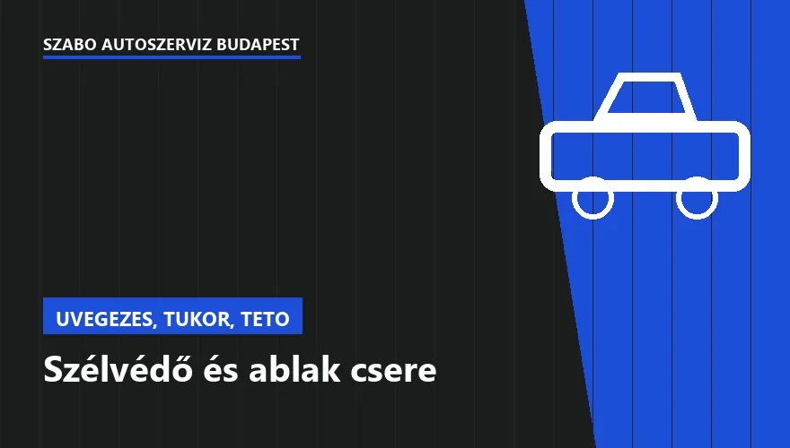 Szélvédő és ablak csere a Szabó Autószervíz Budapest szervizében