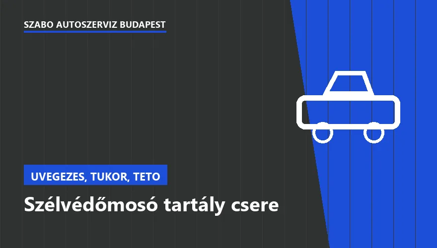 Szélvédőmosó tartály csere - autószerviz Budapest, Szabó Autószervíz műhely