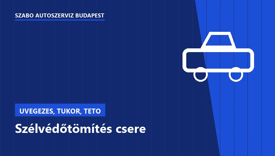 Szélvédőtömítés csere a Szabó Autószervíz Budapest szervizében