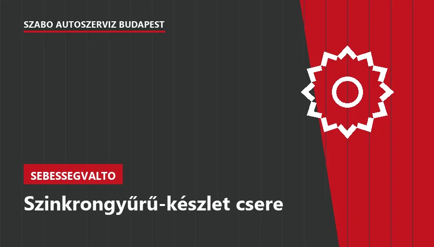 Szinkrongyűrű-készlet csere - autószerviz Budapest, Szabó Autószervíz műhely