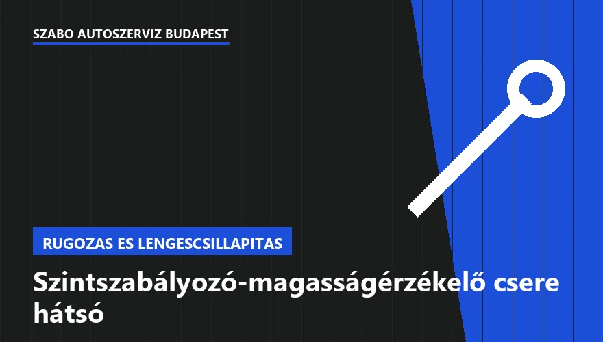 Szintszabályozó-magasságérzékelő csere hátsó a Szabó Autószervíz Budapest szervizében