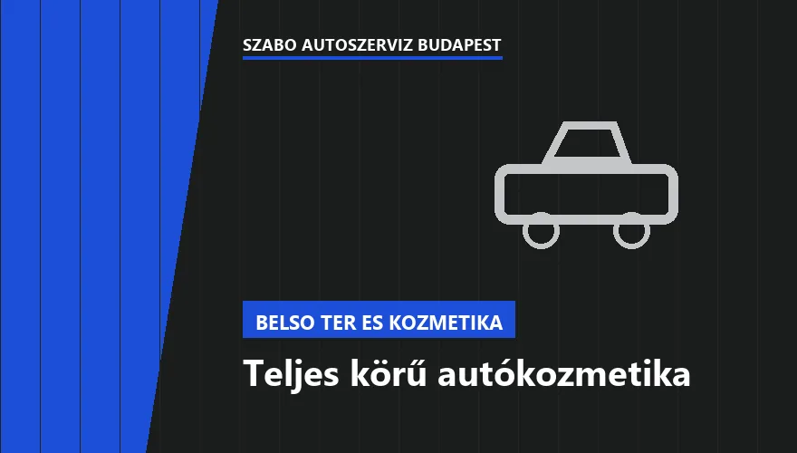 Teljes körű autókozmetika - autószerviz Budapest, Szabó Autószervíz műhely