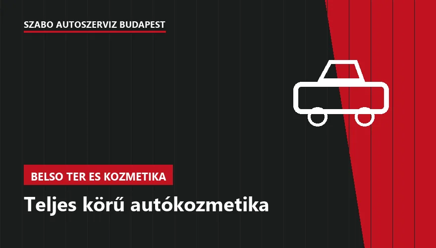 Teljes körű autókozmetika a Szabó Autószervíz Budapest szervizében