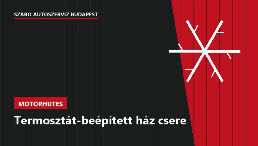 Termosztát-beépített ház csere a Szabó Autószervíz Budapest szervizében