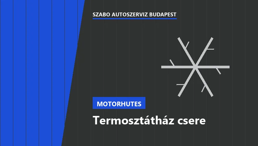Termosztátház csere a Szabó Autószervíz Budapest szervizében