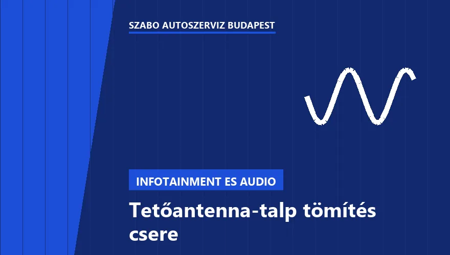 Tetőantenna-talp tömítés csere - autószerviz Budapest, Szabó Autószervíz műhely