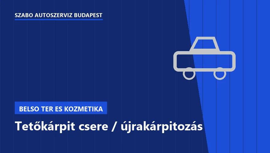 Tetőkárpit csere / újrakárpitozás - autószerviz Budapest, Szabó Autószervíz műhely