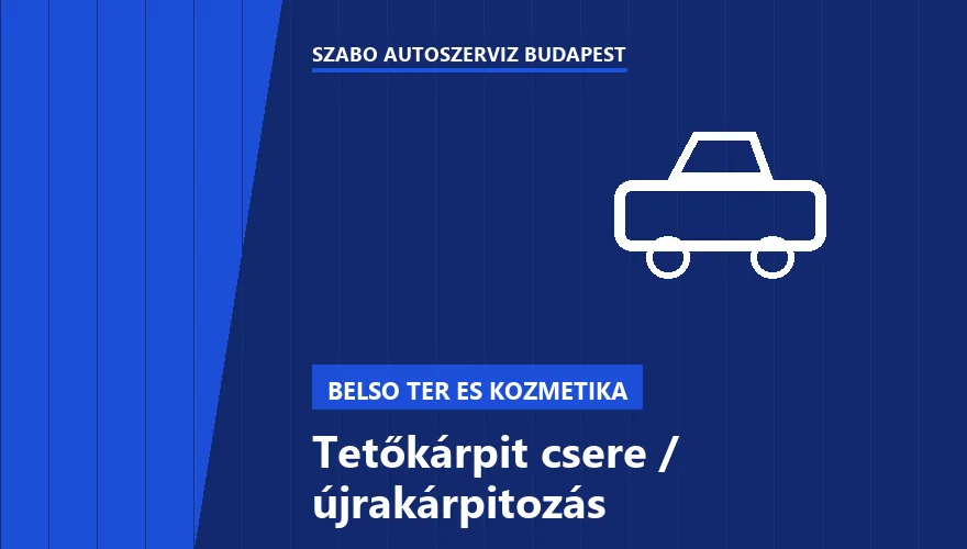 Tetőkárpit csere / újrakárpitozás a Szabó Autószervíz Budapest szervizében