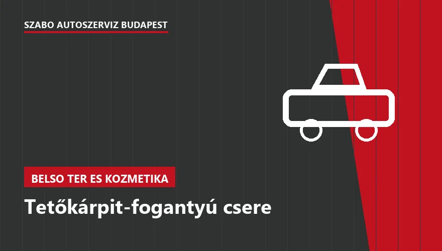 Tetőkárpit-fogantyú csere - autószerviz Budapest, Szabó Autószervíz műhely