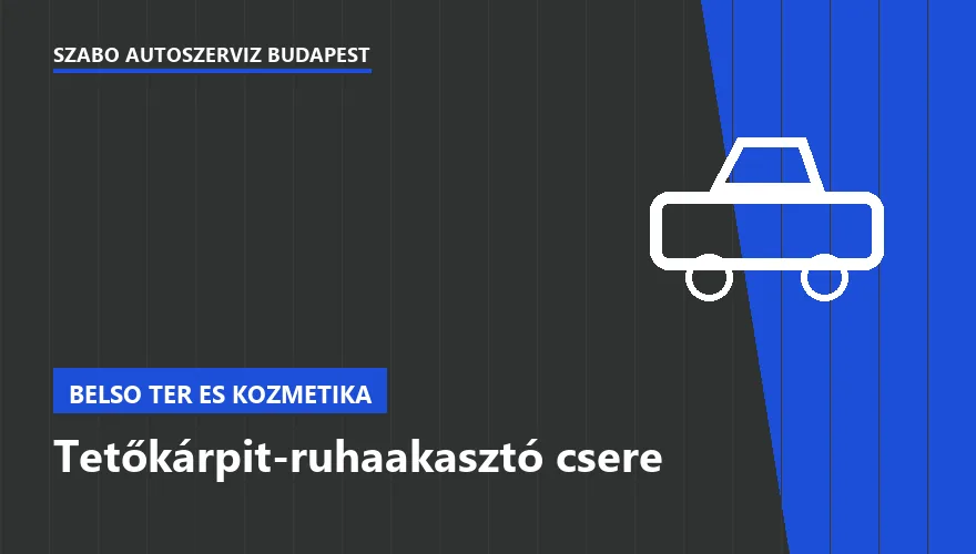 Tetőkárpit-ruhaakasztó csere a Szabó Autószervíz Budapest szervizében