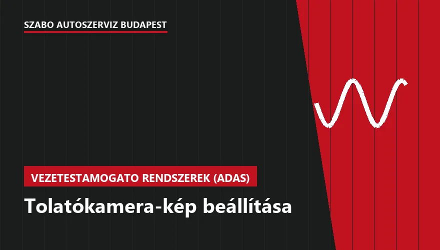 Tolatókamera-kép beállítása a Szabó Autószervíz Budapest szervizében