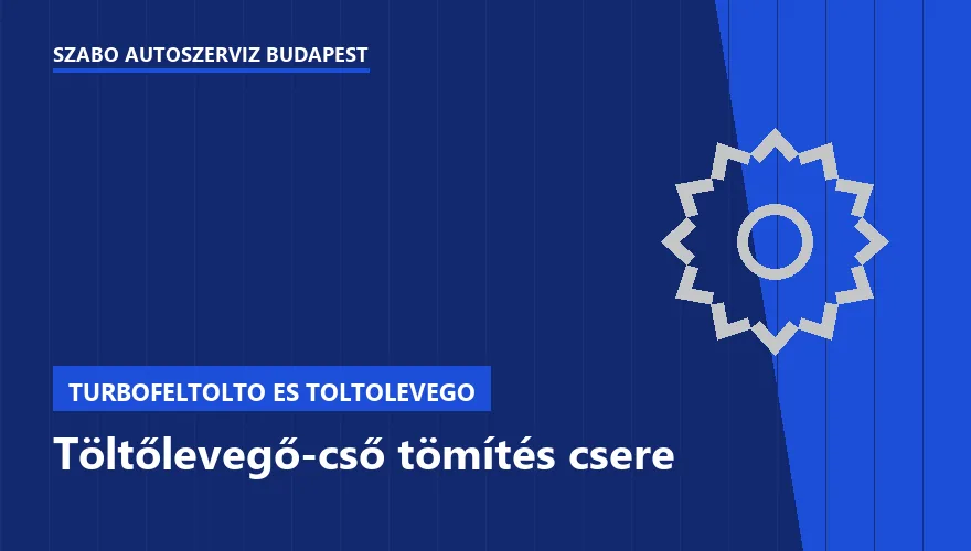 Töltőlevegő-cső tömítés csere - autószerviz Budapest, Szabó Autószervíz műhely