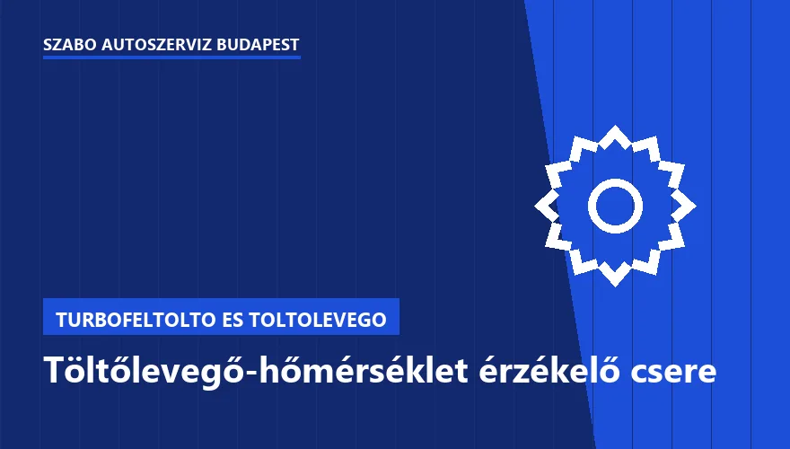 Töltőlevegő-hőmérséklet érzékelő csere a Szabó Autószervíz Budapest szervizében