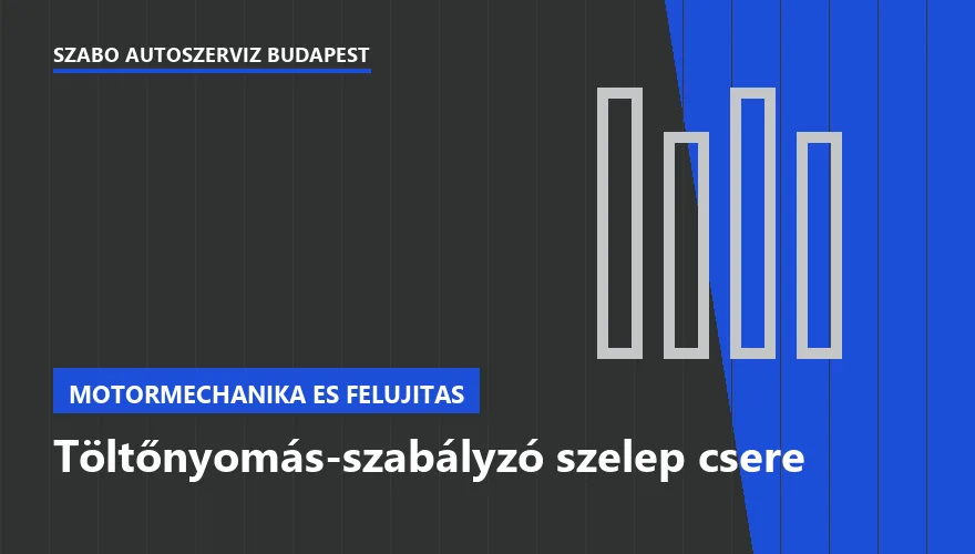 Töltőnyomás-szabályzó szelep csere a Szabó Autószervíz Budapest szervizében