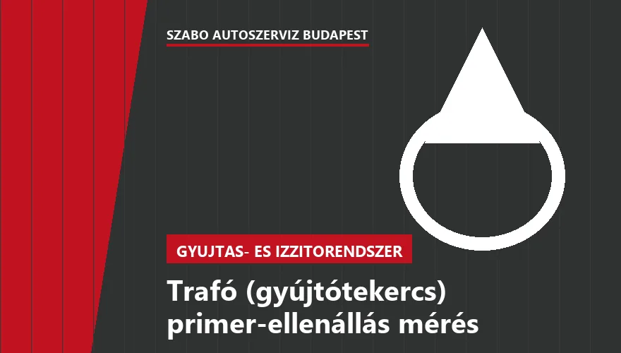 Trafó (gyújtótekercs) primer-ellenállás mérés - autószerviz Budapest, Szabó Autószervíz műhely