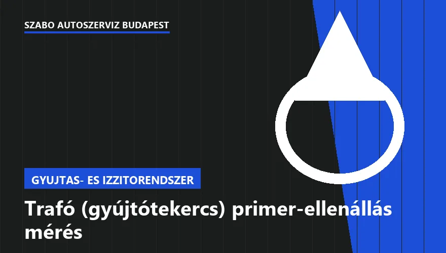 Trafó (gyújtótekercs) primer-ellenállás mérés a Szabó Autószervíz Budapest szervizében