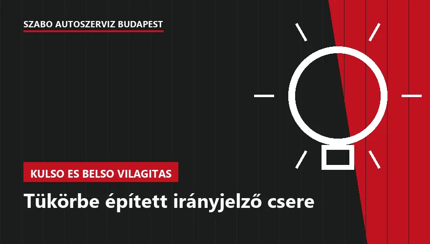 Tükörbe épített irányjelző csere - autószerviz Budapest, Szabó Autószervíz műhely