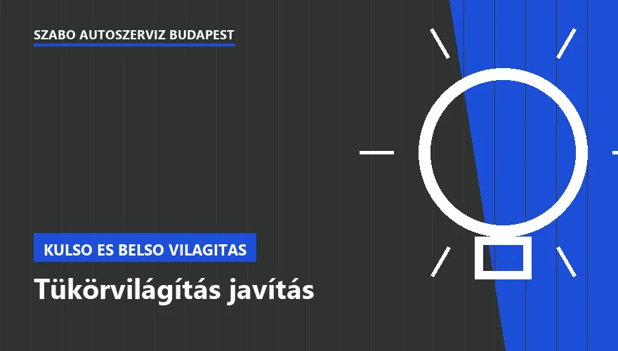 Tükörvilágítás javítás - autószerviz Budapest, Szabó Autószervíz műhely