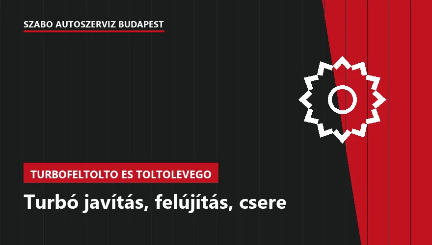 Turbó javítás, felújítás, csere a Szabó Autószervíz Budapest szervizében