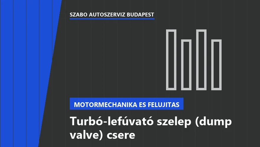 Turbó-lefúvató szelep (dump valve) csere a Szabó Autószervíz Budapest szervizében