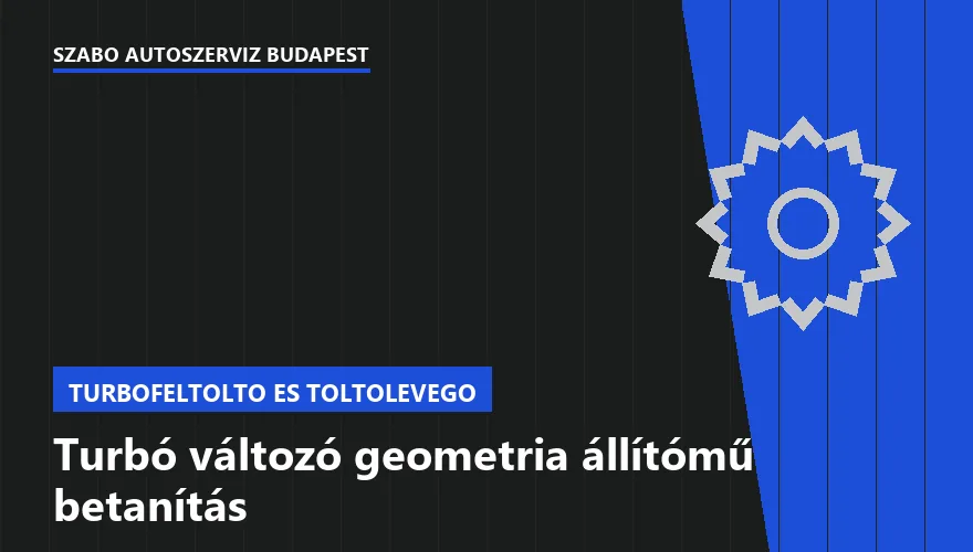 Turbó változó geometria állítómű betanítás - autószerviz Budapest, Szabó Autószervíz műhely