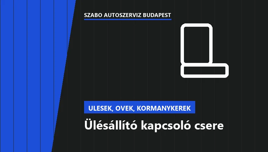 Ülésállító kapcsoló csere a Szabó Autószervíz Budapest szervizében