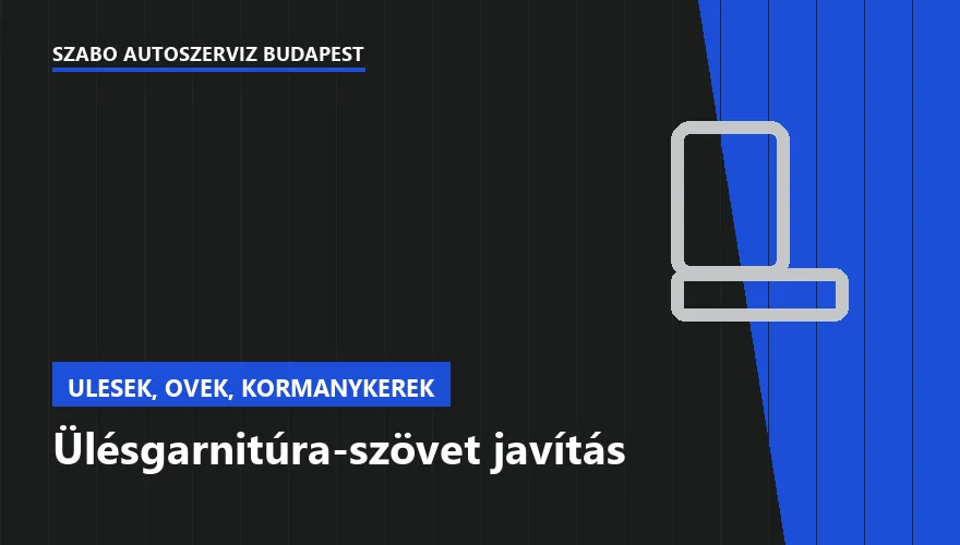 Ülésgarnitúra-szövet javítás - autószerviz Budapest, Szabó Autószervíz műhely