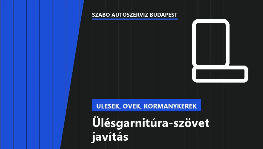 Ülésgarnitúra-szövet javítás a Szabó Autószervíz Budapest szervizében