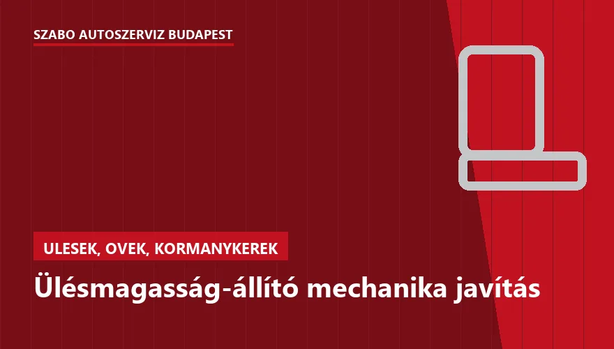 Ülésmagasság-állító mechanika javítás - autószerviz Budapest, Szabó Autószervíz műhely