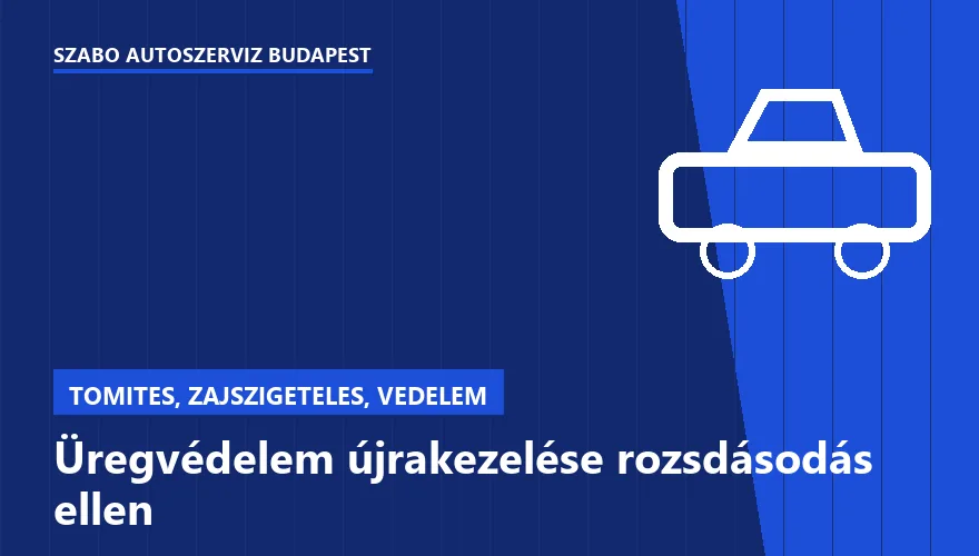 Üregvédelem újrakezelése rozsdásodás ellen - autószerviz Budapest, Szabó Autószervíz műhely