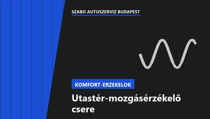 Utastér-mozgásérzékelő csere a Szabó Autószervíz Budapest szervizében