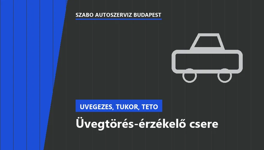 Üvegtörés-érzékelő csere - autószerviz Budapest, Szabó Autószervíz műhely