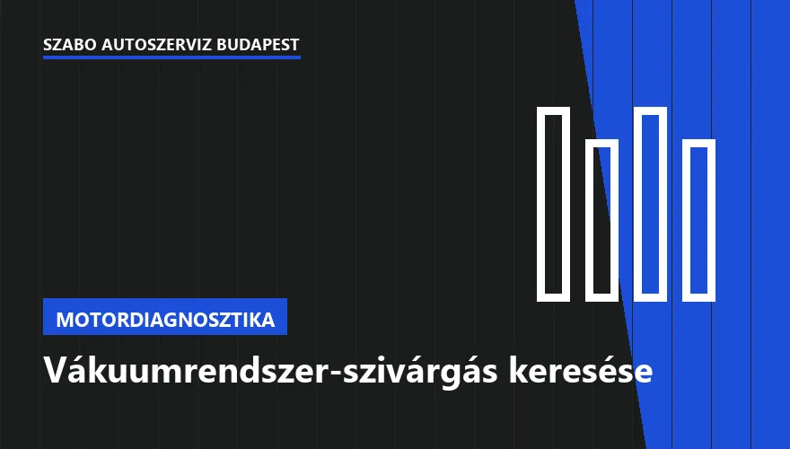 Vákuumrendszer-szivárgás keresése a Szabó Autószervíz Budapest szervizében