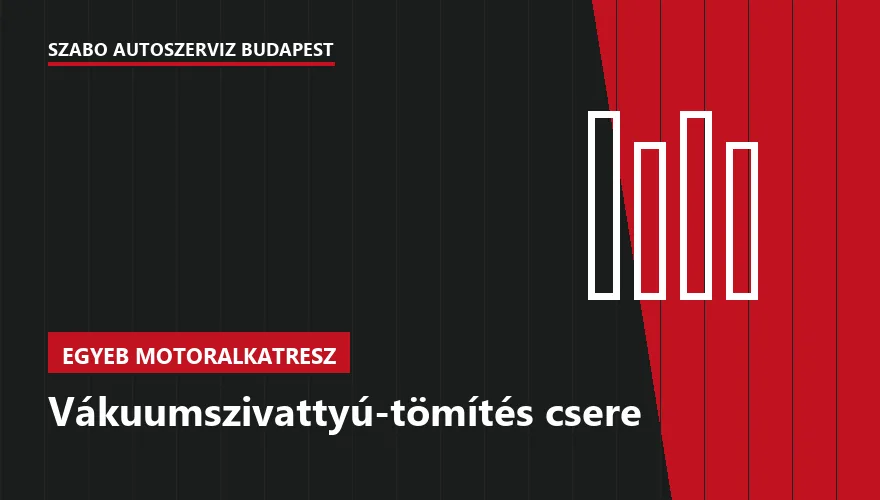 Vákuumszivattyú-tömítés csere a Szabó Autószervíz Budapest szervizében