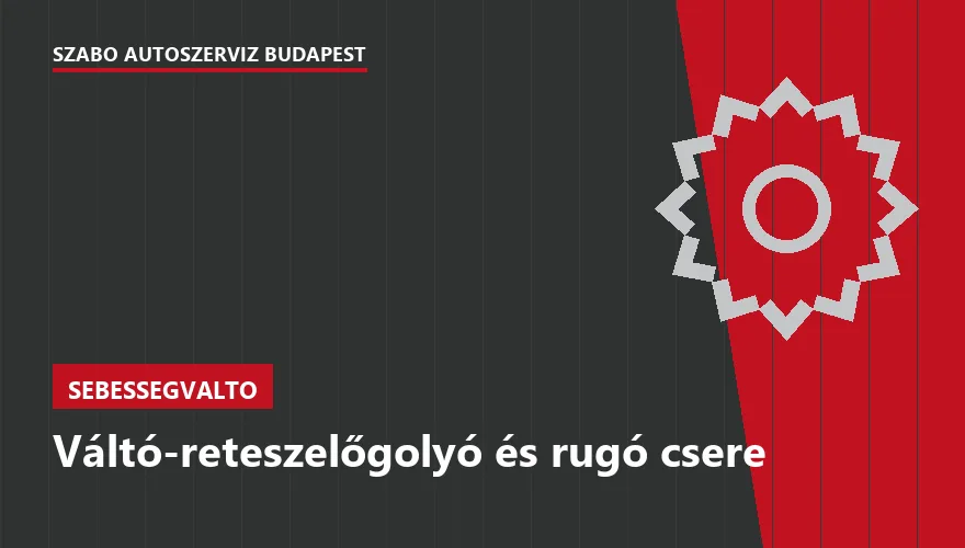 Váltó-reteszelőgolyó és rugó csere a Szabó Autószervíz Budapest szervizében