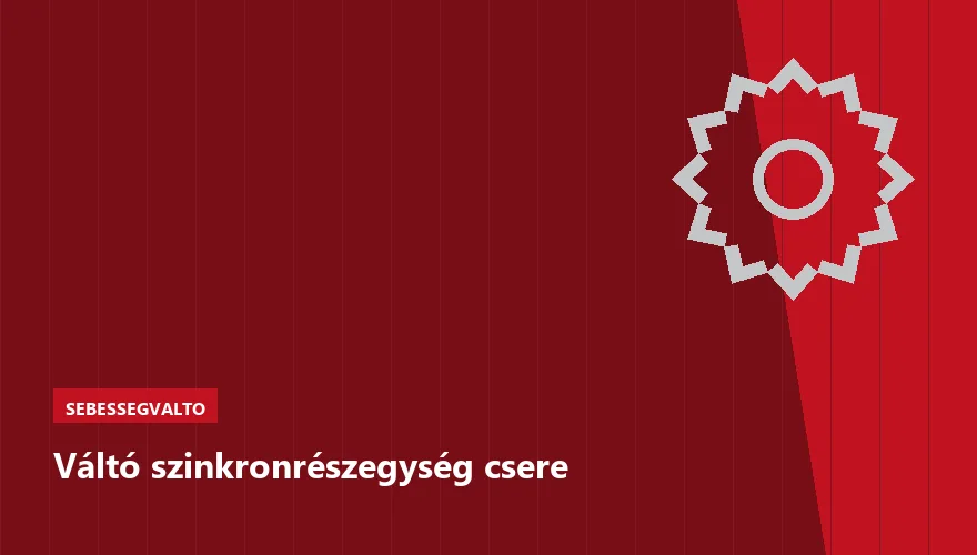 Váltó szinkronrészegység csere a Szabó Autószervíz Budapest szervizében