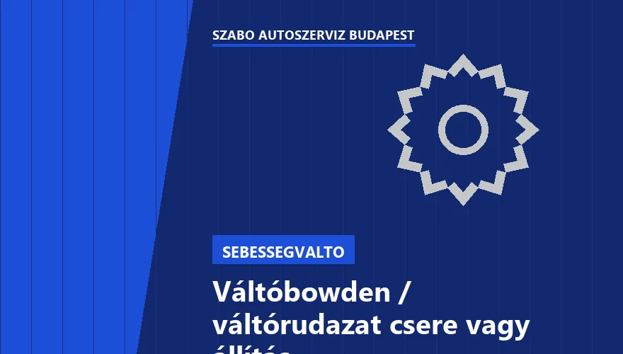 Váltóbowden / váltórudazat csere vagy állítás a Szabó Autószervíz Budapest szervizében