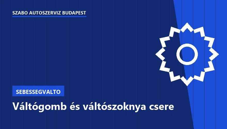 Váltógomb és váltószoknya csere - autószerviz Budapest, Szabó Autószervíz műhely