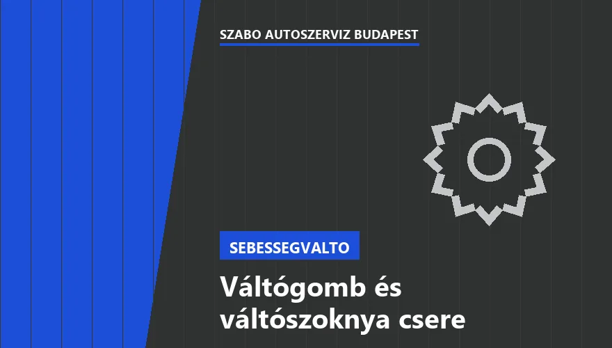 Váltógomb és váltószoknya csere a Szabó Autószervíz Budapest szervizében