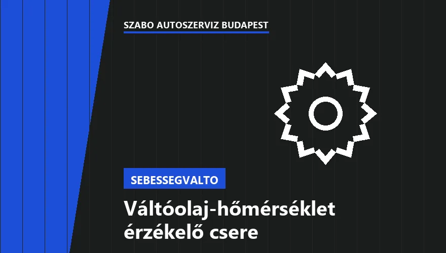 Váltóolaj-hőmérséklet érzékelő csere a Szabó Autószervíz Budapest szervizében
