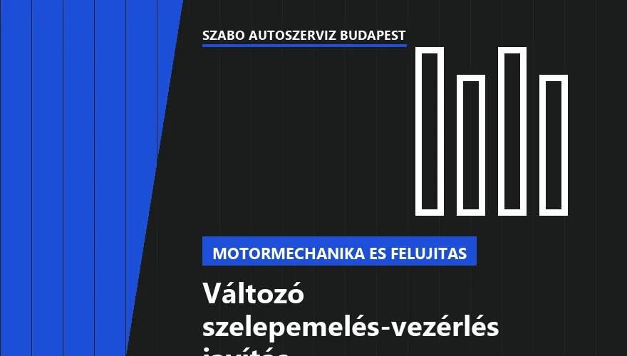 Változó szelepemelés-vezérlés javítás a Szabó Autószervíz Budapest szervizében