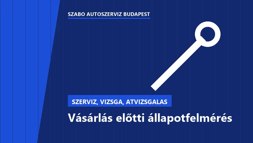 Vásárlás előtti állapotfelmérés - autószerviz Budapest, Szabó Autószervíz műhely