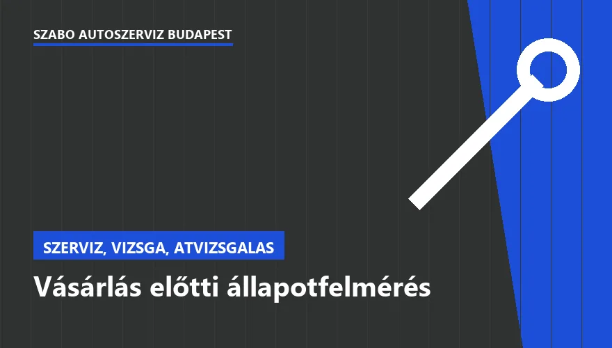 Vásárlás előtti állapotfelmérés a Szabó Autószervíz Budapest szervizében