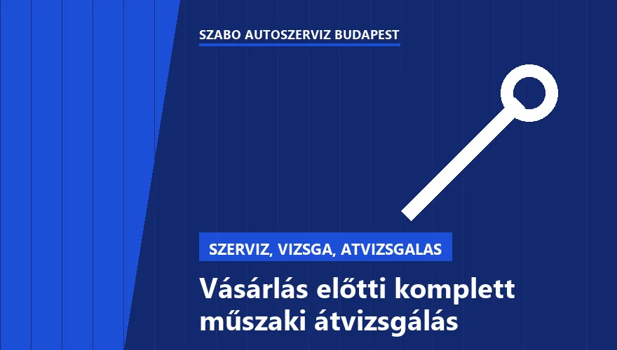 Vásárlás előtti komplett műszaki átvizsgálás - autószerviz Budapest, Szabó Autószervíz műhely