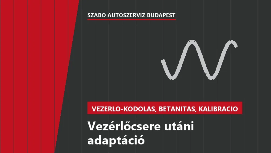 Vezérlőcsere utáni adaptáció - autószerviz Budapest, Szabó Autószervíz műhely