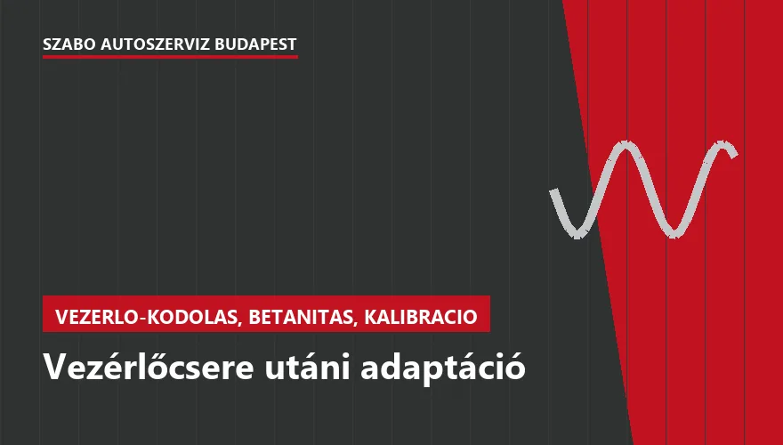 Vezérlőcsere utáni adaptáció a Szabó Autószervíz Budapest szervizében