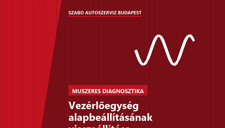 Vezérlőegység alapbeállításának visszaállítása - autószerviz Budapest, Szabó Autószervíz műhely