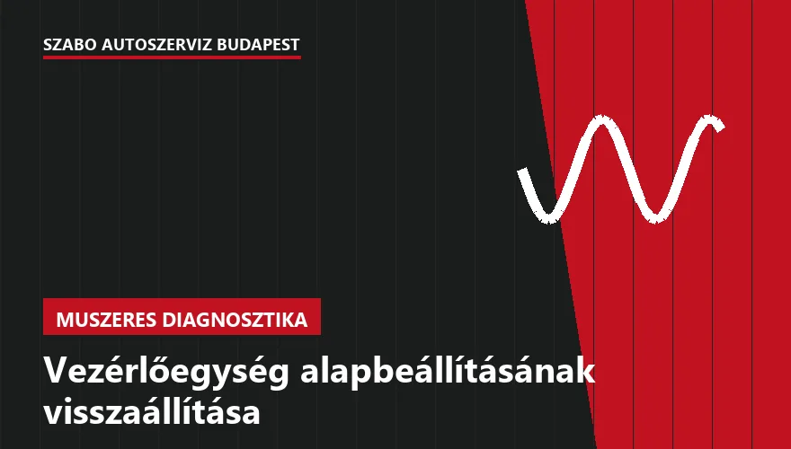 Vezérlőegység alapbeállításának visszaállítása a Szabó Autószervíz Budapest szervizében